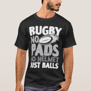 Rugby No Pads No Helmet Just Balls T-Shirt