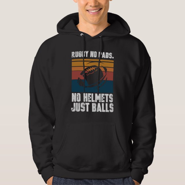 Rugby No Pads No Helmets Just Balls Hoodie (Front)