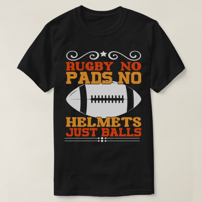 Rugby no pads no helmets just balls T-Shirt (Design Front)