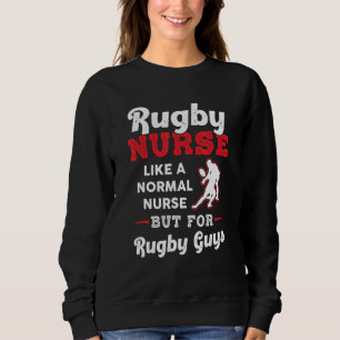 Rugby Nurse Like A Normal Nurse Player Nursing Sweatshirt