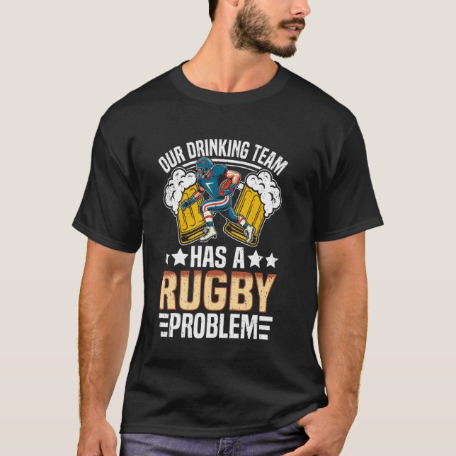 Rugby - Our Drinking Team Has a Rugby Problem T-Shirt (Front)