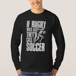 Rugby Player If Rugby Was Easy They'd Call It So T-Shirt