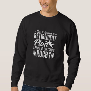 Rugby Player Rugger Retirement Plan Watching Rugby Sweatshirt