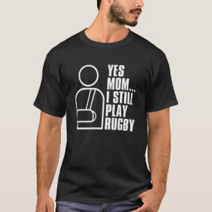 Rugby Player  Yes Mum I Still Play Rugby Football T-Shirt
