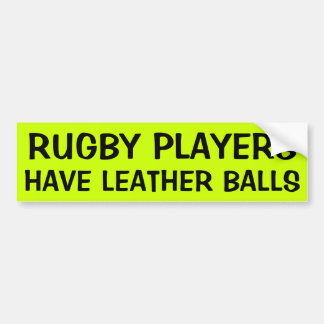 RUGBY PLAYERS HAVE LEATHER BALLS BUMPER STICKER