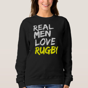 Rugby Saying Mens Rugby Club Real Men Love Rugby Sweatshirt
