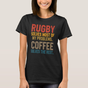 Rugby Solves My Problems Coffee Coach Player Mom T-Shirt