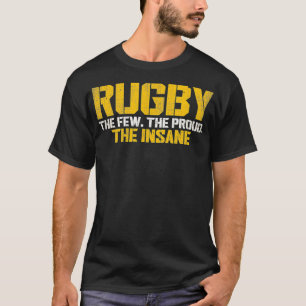 Rugby The Few The Proud The Insane  Rugby Player T T-Shirt