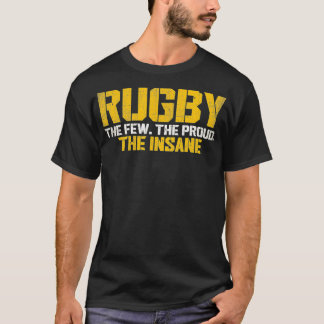 Rugby The Few The Proud The Insane Rugby Player T T-Shirt