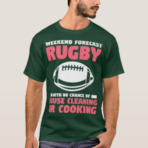 Rugby With No Chance Of House Cleaning Or Cooking T-Shirt