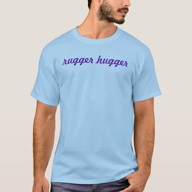 rugger hugger T-Shirt (Front)