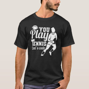 Rugger League Rugbys You Play Tennis That's Cute T-Shirt