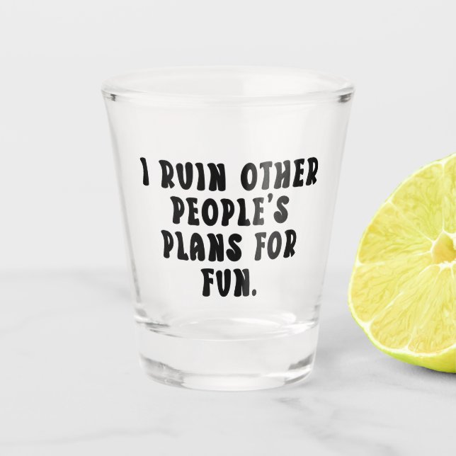 Ruining Plans Funny Saying  Shot Glass (Front)
