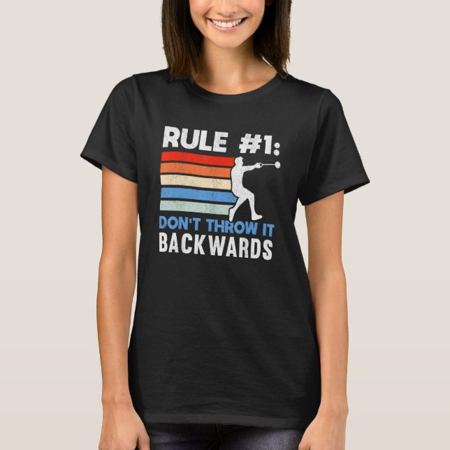 Rule 1 Don't Throw It Backwards Thrower Hammer Thr T-Shirt (Front)