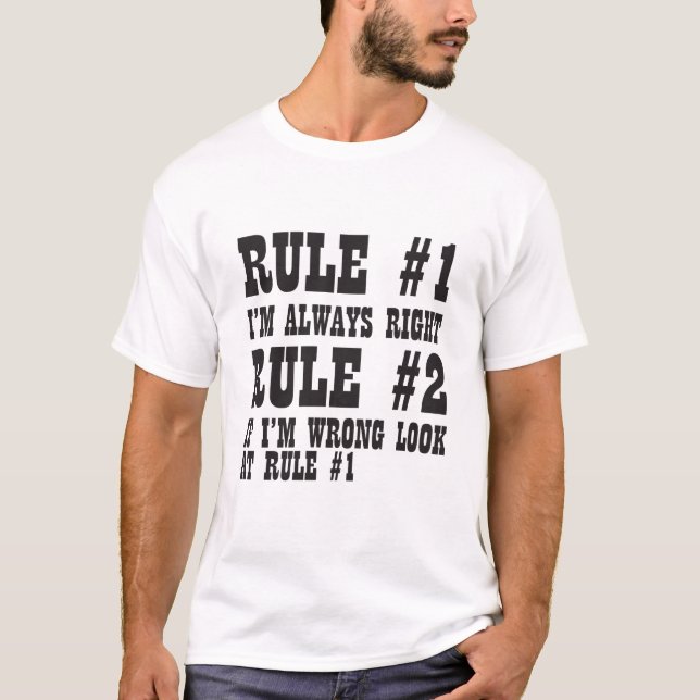Rule #1 I'm Always Right Rule #2 If I'm Wrong Look T-Shirt (Front)