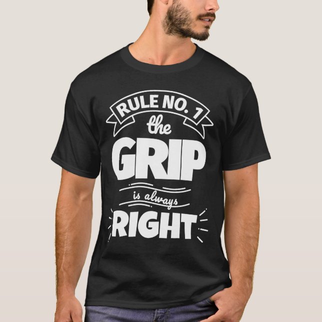 Rule No 1 the GRIP is always right T-Shirt (Front)