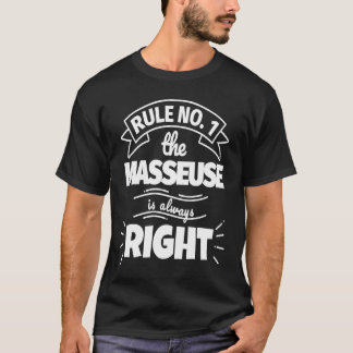 Rule No 1 the MASSEUSE is always right T-Shirt