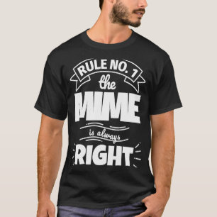 Rule No 1 the MIME is always right T-Shirt