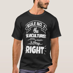 Rule No 1 the SILVICULTURIST is always right T-Shirt