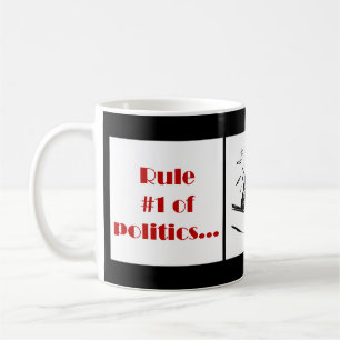 Rule Number 1 of Politics Coffee Mug