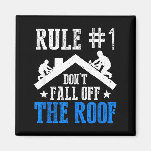 Rule Number One Don't Fall Off The Roof Roofing Co Magnet
