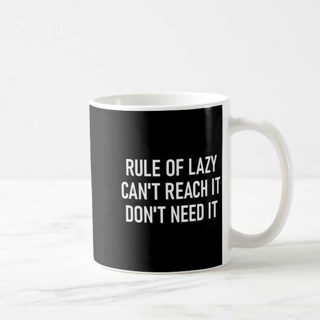 Rule Of Lazy Can't Reach It Don't Need It, Funny,  Coffee Mug (Right)
