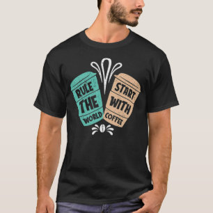 Rule the World Start with heart drink T-Shirt