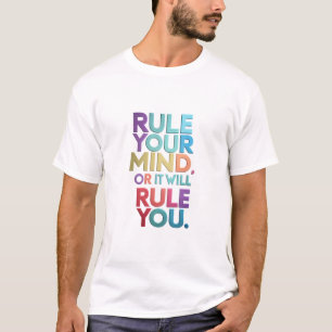 Rule your mind, or it will rule you T-Shirt