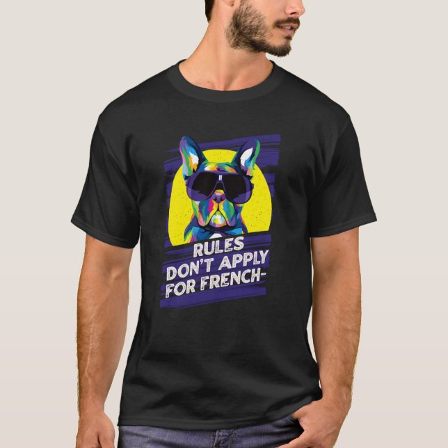 Rules Dont Apply for Frenchies  French Bulldog Hum T-Shirt (Front)