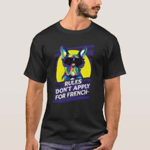 Rules Dont Apply for Frenchies French Bulldog Hum T-Shirt