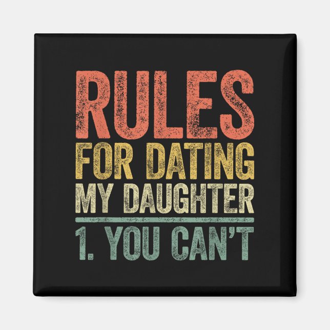 Rules For Dating My Daughter Shirt You Can't Fathe Magnet (Front)
