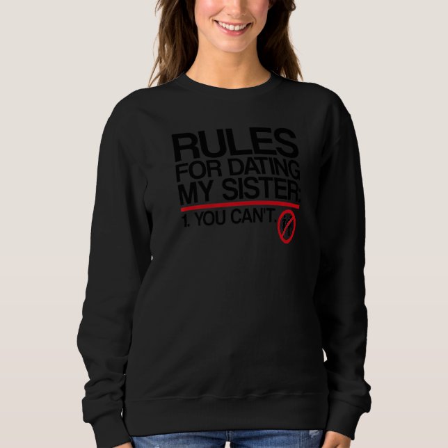 Rules For Dating My Sister Brother Sweatshirt (Front)
