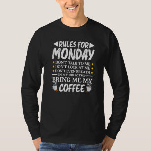Rules For Monday Bring Me My Coffee Caffeine Drink T-Shirt