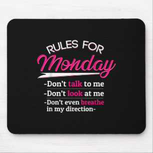 Rules For Monday T Shirt Dont Talkt To Me Funny Te Mouse Pad