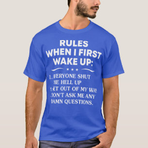 Rules When I First Wake Up Funny T Shirts Sayings