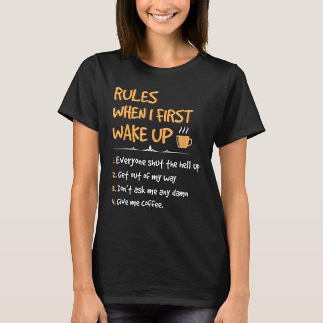 Rules When I First Wake Up Give Me Coffee Caffeine T-Shirt (Front)