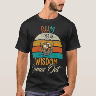 Rum Goes In Wisdom Comes Out Rum Drinking Lover  T-Shirt