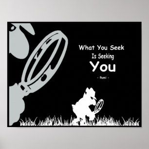 Rumi Inspiration. What you seek is seeking you . Poster