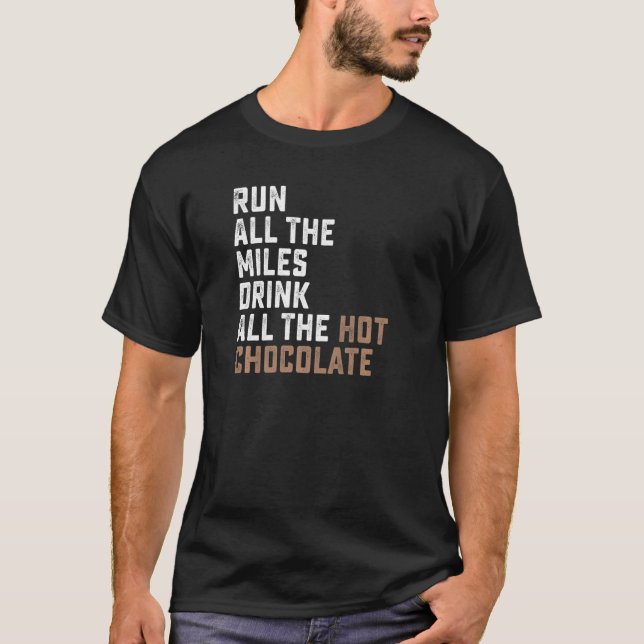 Run All The Miles Drink All The Hot Chocolate Coco T-Shirt (Front)