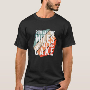 Run All The Miles Eat All The Cake Runner T-Shirt