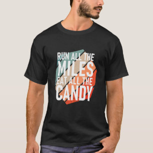 Run All The Miles Eat All The Candy  Runner T-Shirt