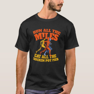 Run All the Miles Eat All the Chicken Pot Pies R T-Shirt