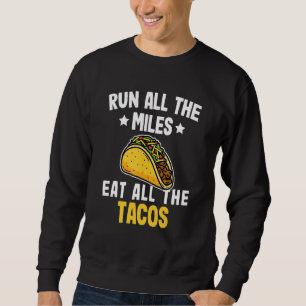 Run All The Miles Eat All The Tacos Funny Marathon Sweatshirt
