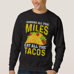 Run All The Miles Eat All The Tacos Runner Taco   Sweatshirt