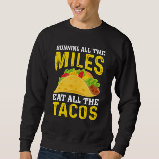 Run All The Miles Eat All The Tacos Runner Taco   Sweatshirt