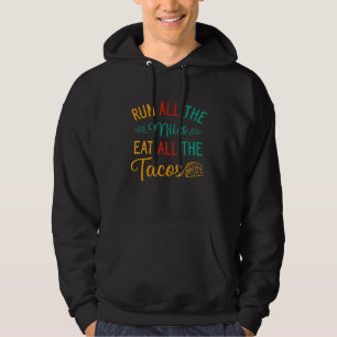 Run All The Miles Eat All The Tacos Running And Fo Hoodie