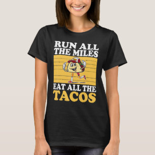 Run All The Miles Eat All The Tacos  Running T-Shirt