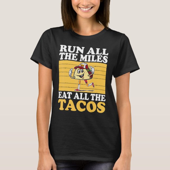 Run All The Miles Eat All The Tacos  Running T-Shirt (Front)
