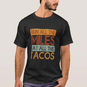 Run All The Miles Eat All The Tacos Saying For Ru T-Shirt