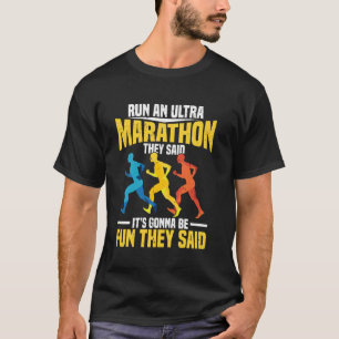 Run An Ultra Marathon They Said For Ultra Runner T-Shirt